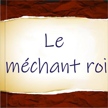 Le méchant roi Le méchant roi
